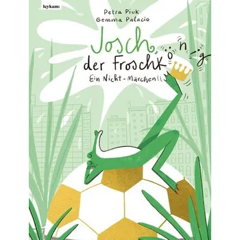 Pohádka Josch, der Frosch(könig) - Ein Nicht-Märchen - Piuk, Petra