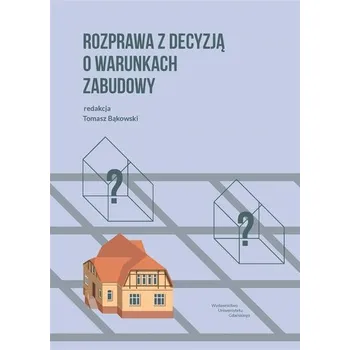 Rozprawa z decyzją o warunkach zabudowy - Bąkowski Tomasz