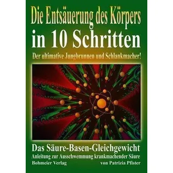 Die Entsäuerung des Körpers in 10 Schritten - Pfister, Patrizia
