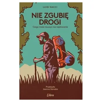 Cestování Nie zgubię drogi Czego może nauczyć nas wędrowanie - NACCI LUIGI