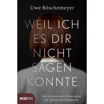 Weil ich es dir nicht sagen konnte - Böschemeyer, Uwe