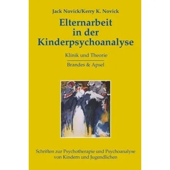 Elternarbeit in der Kinderpsychoanalyse - Novick, Jack