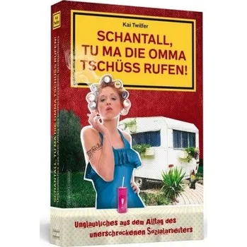 Schantall, tu ma die Omma Tschüss rufen! - Twilfer, Kai
