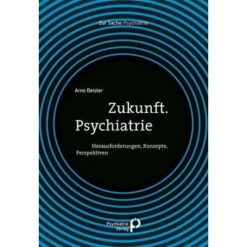 Zukunft. Psychiatrie - Deister, Arno