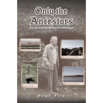 Literární biografie Only the Ancestors - Fife, Hugh