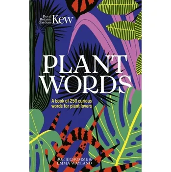 Příroda Kew - Plant Words - Wayland, Emma; Richomme, Joe; Kew, Royal Botanic Gardens