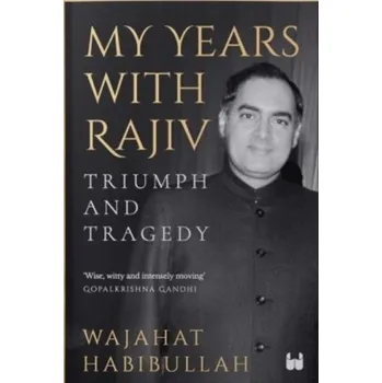 Literární biografie My Years with Rajiv : Triumph and Tragedy - Habibullah, Wajahat