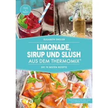 Limonade, Sirup und Slush aus dem Thermomix® - Engler, Elisabeth