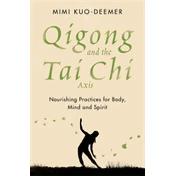 Qigong and the Tai Chi Axis - Kuo-Deemer, Mimi