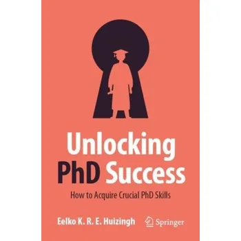 Unlocking PhD Success - Huizingh, Eelko