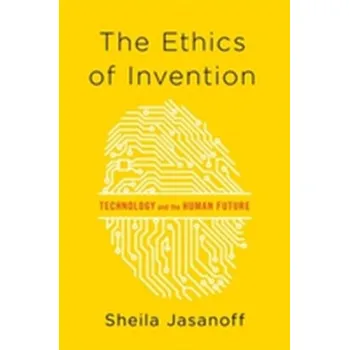 Kniha The Ethics of Invention - Jasanoff, Sheila (Harvard University, USA)