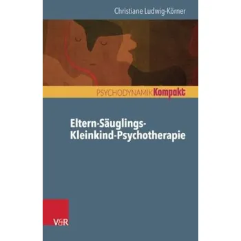 Eltern-Säuglings-Kleinkind-Psychotherapie - Ludwig-Körner, Christiane