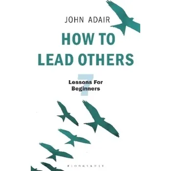 How to Lead Others - Adair, John