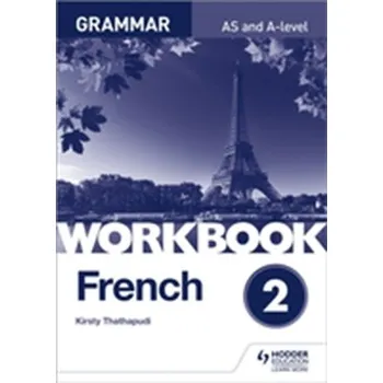 French A-level Grammar Workbook 2 - Hares, Rod; Gilles, Jean-Claude; Lechelle, Lauren; Thathapudi, Kirsty; Littlewood, Lisa; Chevrier-Clarke, Severine