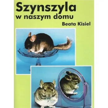 Szynszyla w naszym domu - KISIEL BEATA