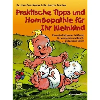 Praktische Tipps und Homöopathie für Ihr Kleinkind - Nowak, Jean-Paul