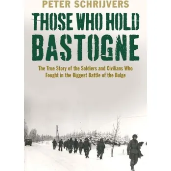 Those Who Hold Bastogne - Schrijvers, Peter