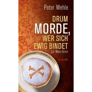 Drum morde, wer sich ewig bindet - Wehle, Peter