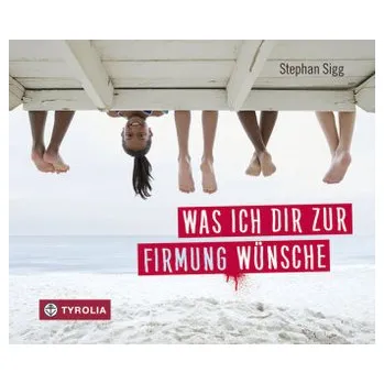 Was ich dir zur Firmung wünsche - Sigg, Stephan