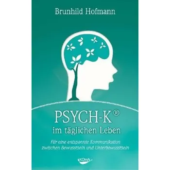 PSYCH-K im täglichen Leben - Hofmann, Brunhild