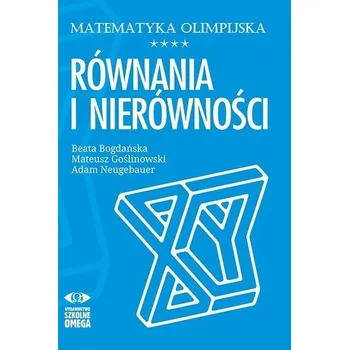 Přírodní věda Matematyka olimpijska. Równania i nierówności - Adam Neugebauer, Beata Bogdańska
