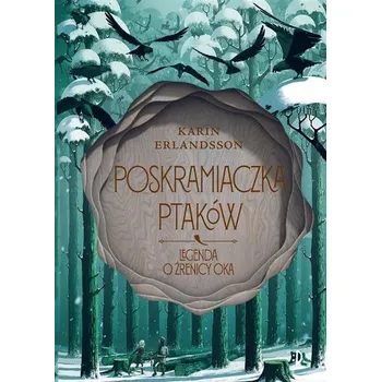 Legenda o źrenicy oka T.2 Poskramiaczka ptaków - Erlandsson Karin