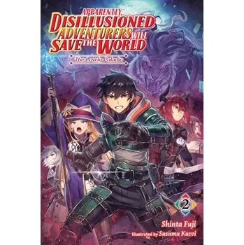 Apparently, Disillusioned Adventurers Will Save the World, Vol. 2 (light novel) - Fuji, Shinta
