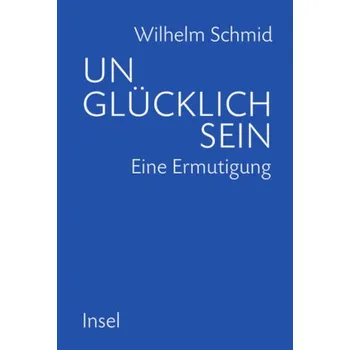 Unglücklich sein - Schmid, Wilhelm