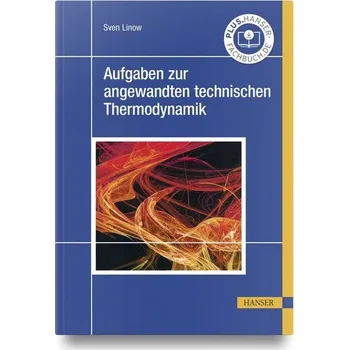 Aufgaben zur angewandten technischen Thermodynamik - Linow, Sven