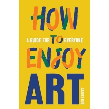 Populárně naučná literatura pro dospělé How to Enjoy Art - Street, Ben
