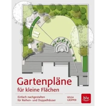 Gartenpläne für kleine Flächen - Helga Gropper