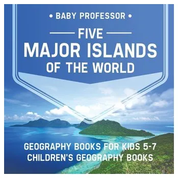 Five Major Islands of the World - Geography Books for Kids 5-7 | Children's Geography Books - Baby Art