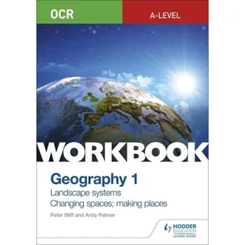 OCR A-level Geography Workbook 1: Landscape Systems and Changing Spaces; Making Places - Stiff, Peter; Barker, David