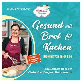 Die Wölkchenbäckerei: Gesund mit Brot & Kuchen - Altekrüger, Güldane
