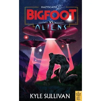 Bystrá hlava Bigfoot vs. Aliens - Sullivan, Kyle