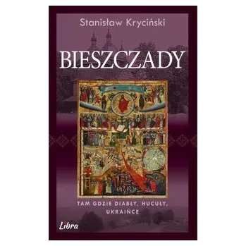 Cestování Bieszczady. Tam gdzie diabły, hucuły, ukraińce - Stanisław Kryciński [PL] (2023, Firma, LIBRA.PL)
