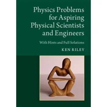 Physics Problems for Aspiring Physical Scientists and Engineers - Riley, Ken (Clare College, Cambridge)