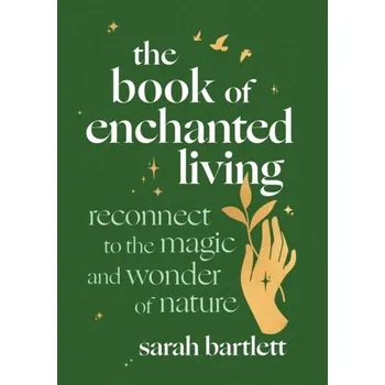 The Book of Enchanted Living - Sarah Bartlett