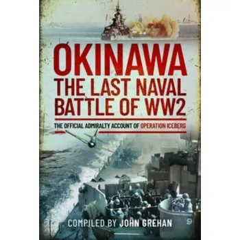 Okinawa: The Last Naval Battle of WW2 - Grehan, John