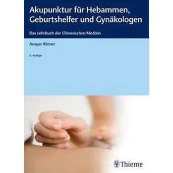 Akupunktur für Hebammen, Geburtshelfer und Gynäkologen - Römer, Ansgar Th.