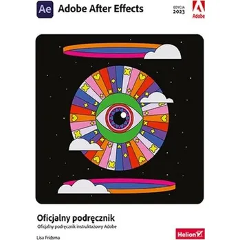 Adobe After Effects. Oficjalny podręcznik w.2023 - Lisa Fridsma, Brie Gyncild
