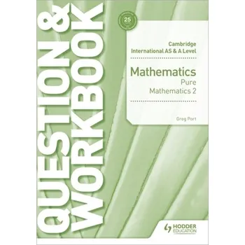 Matematika Cambridge International AS & A Level Mathematics Pure Mathematics 2 Question & Workbook - Port, Greg