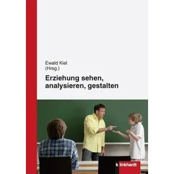 Erziehung sehen, analysieren und gestalten - Kiel, Ewald