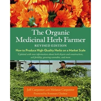 Populárně naučná literatura pro dospělé The Organic Medicinal Herb Farmer, Revised Edition - Carpenter, Jeff; Carpenter, Melanie