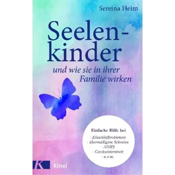 Seelenkinder und wie sie in ihrer Familie wirken - Heim, Sereina