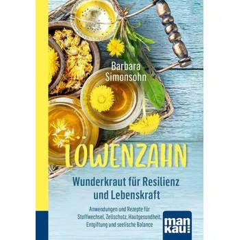 Löwenzahn - Wunderkraut für Resilienz und Lebenskraft - Barbara Simonsohn