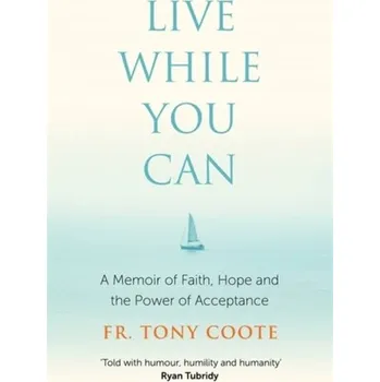 Live While You Can - Coote, Fr. Tony [EN] (2020, Firma, Hachette Books Ireland)