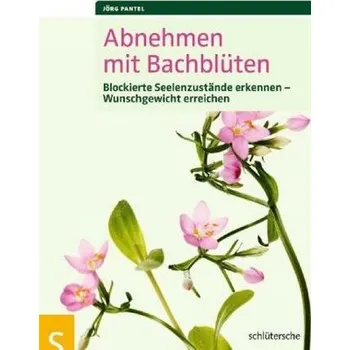 Abnehmen mit Bachblüten - Pantel, Jörg