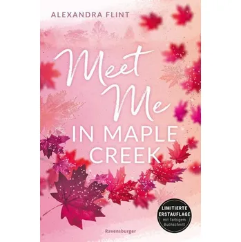 Maple-Creek-Reihe, Band 1: Meet Me in Maple Creek (der unwiderstehliche Wattpad-Erfolg endlich im Print) - Raij, Alexandra; Montero, Eder; Marx, Rebecca Flint