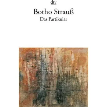 Das Partikular - Botho Strauß